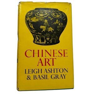 CHINESE ART BY LEIGH ASHTON & BASIL GRAY (1953, 1ST AMERICAN EDITION Hardcover)